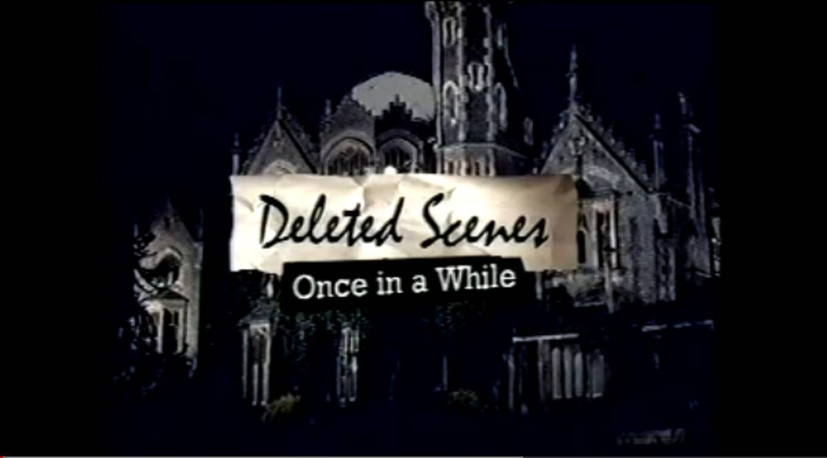 DVD extras banner for "Deleted Scenes - Once in a While"