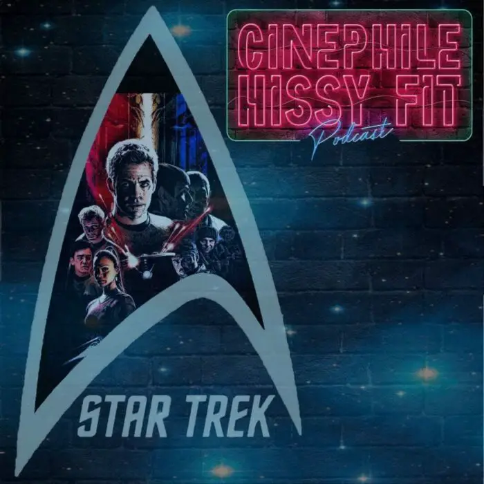 The Cinephile Hissy Fit podcast cover for "Star Trek" episode.