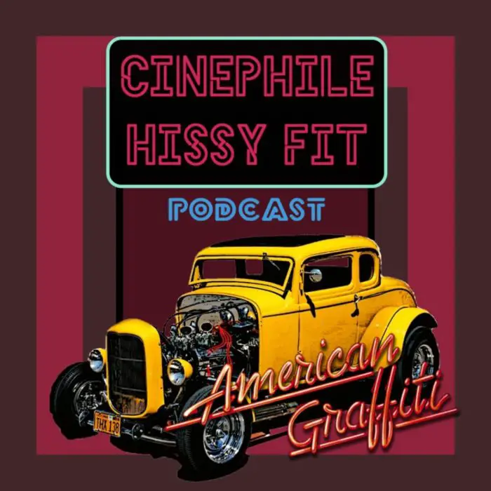 Podcast cover art for the American Graffiti episode of Cinephile Hissy Fit