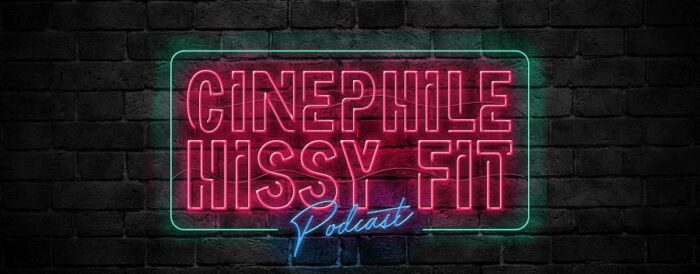 The cover art and banner for the Cinephile Hissy Fit podcast
