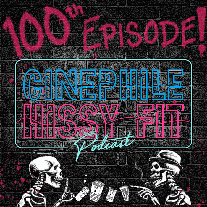 The podcast cover art for the 100th episode of the Cinephile Hissy Fit podcast